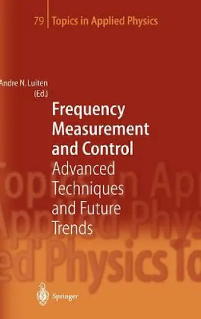 Frequency Measurement and Control: Advanced Techniques and Future Trends by Andre N. Luiten