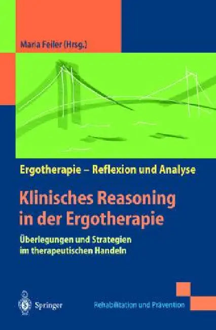 Klinisches Reasoning in Der Ergotherapie: Überlegungen Und Strategien Im Therapeutischen Handeln by Maria Feiler, Ulrike Marotzki, B. Shell