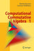 Computational Commutative Algebra 1 by Martin Kreuzer, Lorenzo Robbiano