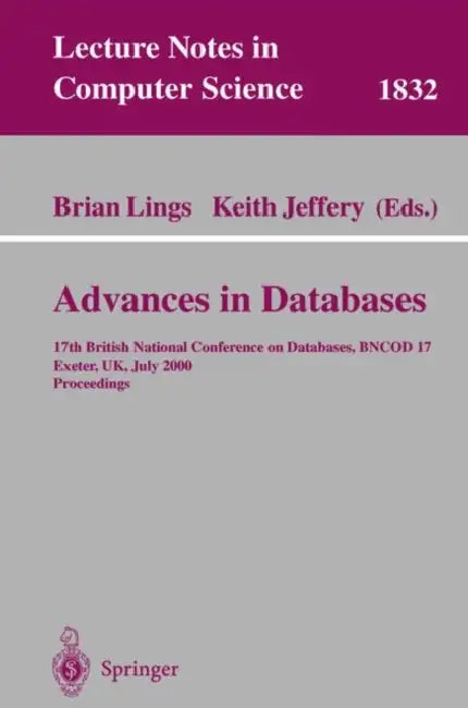 Advances in Databases: 17th British National Conference on Databases, Bncod 17 Exeter, Uk, July 3-5, 2000 Proceedings by Brian Lings, Keith Jeffery