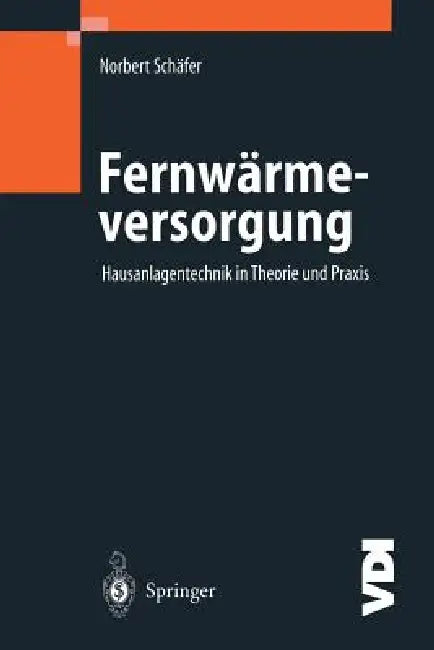 Fernwärmeversorgung: Hausanlagentechnik in Theorie Und PRAXIS by Norbert Schäfer
