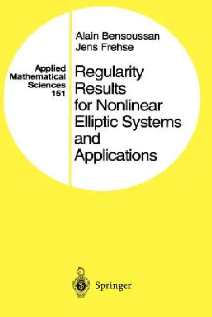 Regularity Results for Nonlinear Elliptic Systems and Applications by Alain Bensoussan
