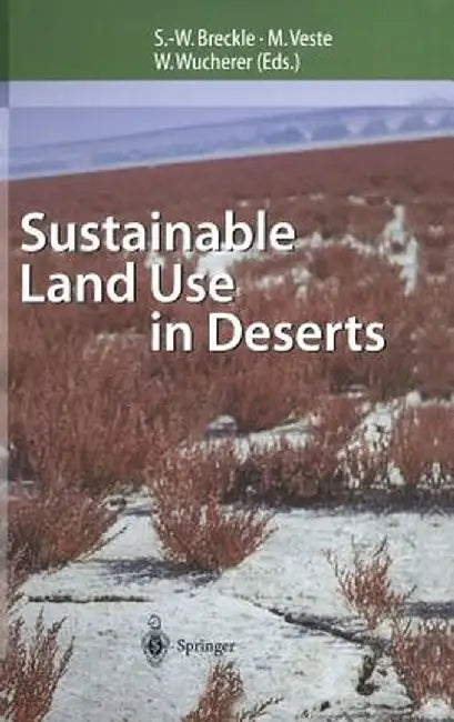 Sustainable Land Use in Deserts by Siegmar-W Breckle