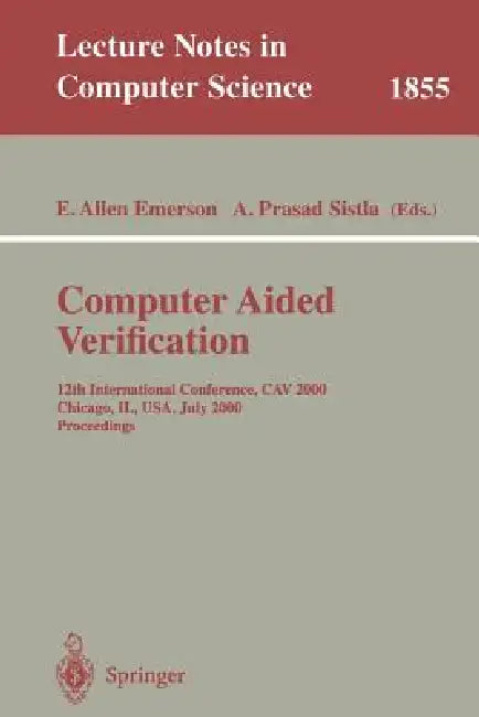 Computer Aided Verification: 12th International Conference, Cav 2000 Chicago, Il, Usa, July 15-19, 2000 Proceedings by E. Allen Emerson, A. Prasad Sistla
