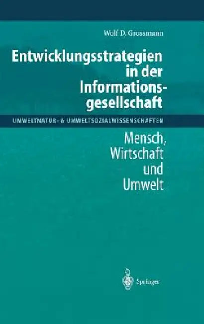 Entwicklungsstrategien in Der Informationsgesellschaft: Mensch, Wirtschaft Und Umwelt by Wolf D. Grossmann