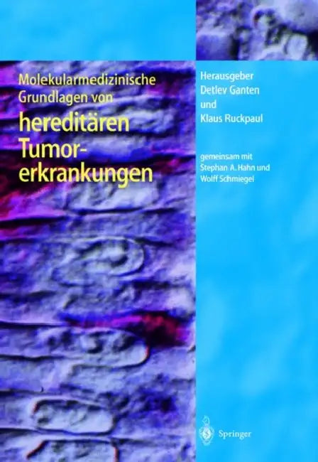 Molekularmedizinische Grundlagen Von Hereditaren Tumorerkrankungen by S. a. Hahn, Detlev Ganten, W. Schmiegel