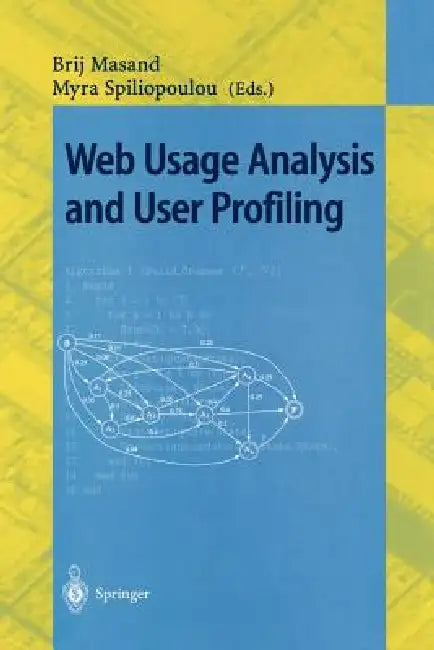 Web Usage Analysis and User Profiling: International Webkdd'99 Workshop San Diego, Ca, Usa, August 15, 1999 Revised Papers by Brij Masand, Myra Spiliopoulou