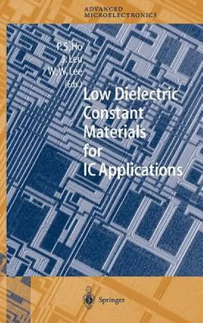 Low Dielectric Constant Materials for IC Applications by Paul S. Ho