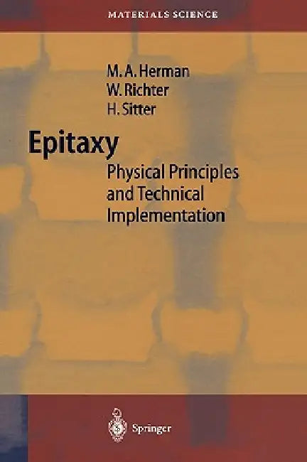 Epitaxy: Physical Principles and Technical Implementation by Marian A. Herman, W. Richter, Helmut Sitter
