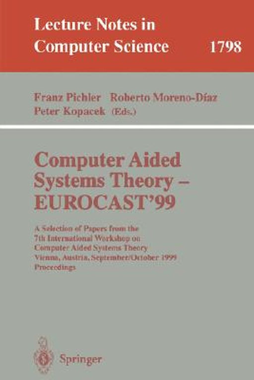 Computer Aided Systems Theory - Eurocast'99: A Selection of Papers from the 7th International Workshop on Computer Aided Systems Theory Vienna, Austri by Franz Pichler