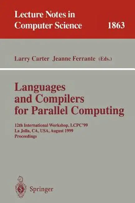 Languages and Compilers for Parallel Computing: 12th International Workshop, Lcpc'99 La Jolla, Ca, Usa, August 4-6, 1999 Proceedings by Larry Carter