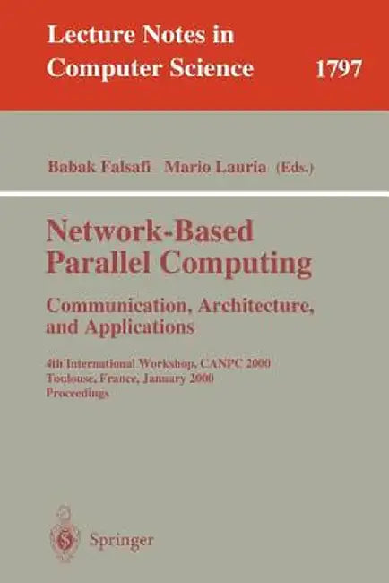 Network-Based Parallel Computing - Communication, Architecture, and Applications: 4th International Workshop, Canpc 2000 Toulouse, France, January 8, by Babak Falsafi