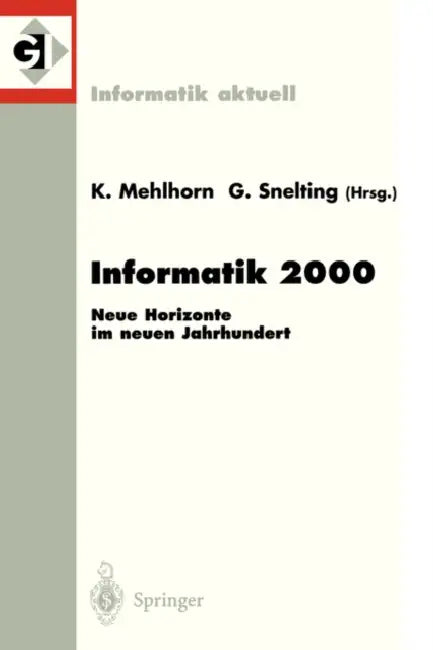 Informatik 2000: Neue Horizonte Im Neuen Jahrhundert 30. Jahrestagung Der Gesellschaft Für Informatik Berlin, 19.-22. September 2000 by Kurt Mehlhorn, Gregor Snelting
