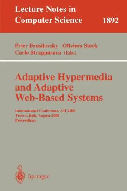 Adaptive Hypermedia and Adaptive Web-Based Systems: International Conference, Ah 2000, Trento, Italy, August 28-30, 2000 Proceedings by Peter Brusilovsky, Oliviero Stock, Carlo Strapparava