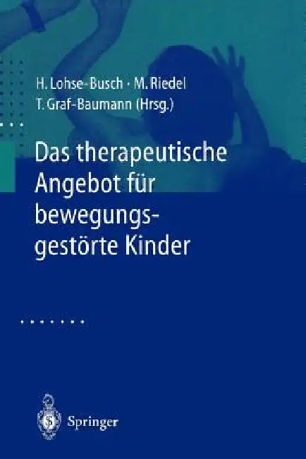 Das Therapeutische Angebot Für Bewegungsgestörte Kinder: Konzepte, Bewertungen, Ausblicke by Henning Lohse-Busch, M. Riedel, T. Graf-Baumann