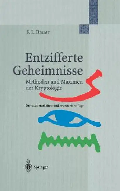 Entzifferte Geheimnisse: Methoden Und Maximen Der Kryptologie by Friedrich L. Bauer
