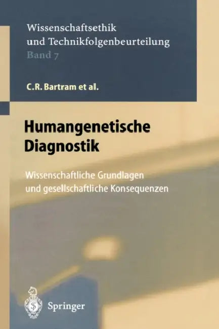 Humangenetische Diagnostik: Wissenschaftliche Grundlagen Und Gesellschaftliche Konsequenzen by C. R. Bartram, D. Uhl, J. P. Beckmann