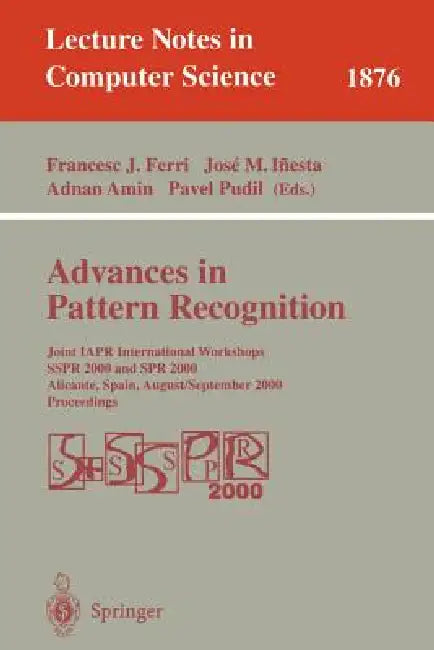 Advances in Pattern Recognition: Joint Iapr International Workshops Sspr 2000 and Spr 2000 Alicante, Spain, August 30 - September 1, 2000 Proceedings by Francesc J. Ferri, Jose M. Inesta, Adnan Amin