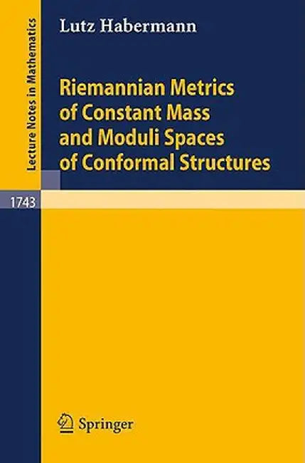 Riemannian Metrics of Constant Mass and Moduli Spaces of Conformal Structures by Lutz Habermann