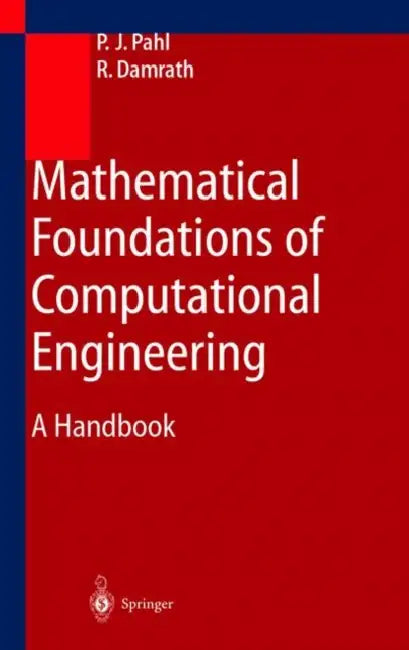 Mathematical Foundations of Computational Engineering: A Handbook by Peter J. Pahl, F. Pahl, Rudolf Damrath