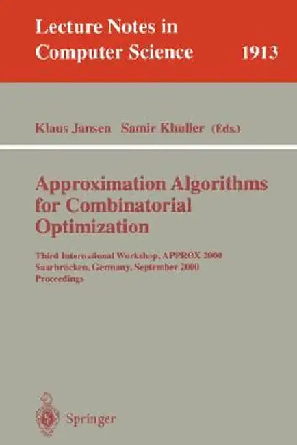 Approximation Algorithms for Combinatorial Optimization: Third International Workshop, Approx 2000 Saarbrücken, Germany, September 5-8, 2000 Proceedin by Klaus Jansen
