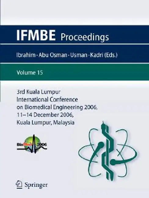 3rd Kuala Lumpur International Conference on Biomedical Engineering 2006: Biomed 2006, 11-14 December 2006, Kuala Lumpur, Malaysia by F. Ibrahim