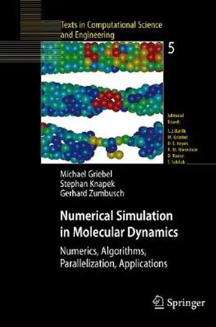 Numerical Simulation in Molecular Dynamics: Numerics, Algorithms, Parallelization, Applications by Michael Griebel