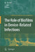 The Role of Biofilms in Device-Related Infections by Mark Shirtliff, Jeff G. Leid