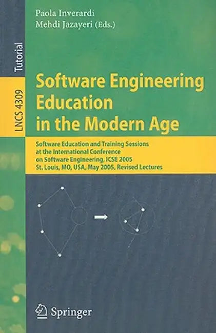 Software Engineering Education in the Modern Age: Software Education and Training Sessions at the International Conference, on Software Engineering, I by Paola Inverardi