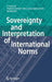 Sovereignty and Interpretation of International Norms by Carlos Fernández de Casadevante Y. Rom