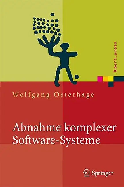 Abnahme Komplexer Software-Systeme: Das Praxishandbuch by Wolfgang W. Osterhage