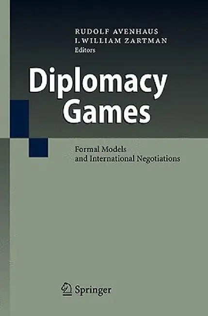 Diplomacy Games: Formal Models and International Negotiations by Rudolf Avenhaus