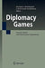 Diplomacy Games: Formal Models and International Negotiations by Rudolf Avenhaus