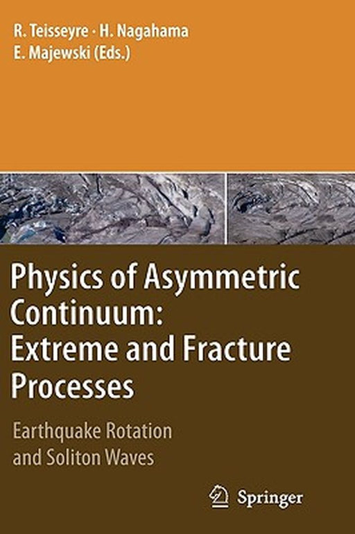 Physics Of Asymmetric Continuum: Extreme and Fracture Processes by Roman Teisseyre, Hiroyuki Nagahama, Eugeniusz Majewski