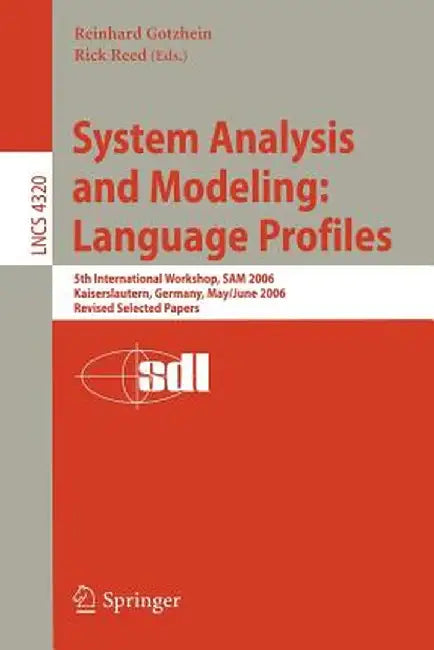 System Analysis and Modeling: Language Profiles: 5th International Workshop, Sam 2006, Kaiserslautern, Germany, May 31 - June 2, 2006, Revised Selecte by Reinhard Gotzhein