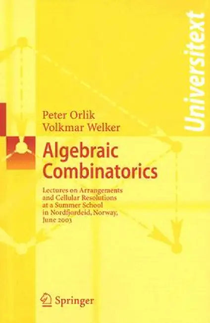 Algebraic Combinatorics: Lectures at a Summer School in Nordfjordeid, Norway, June 2003 by Peter Orlik