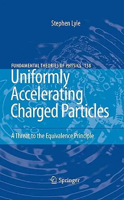 Uniformly Accelerating Charged Particles: A Threat to the Equivalence Principle by Stephen Lyle