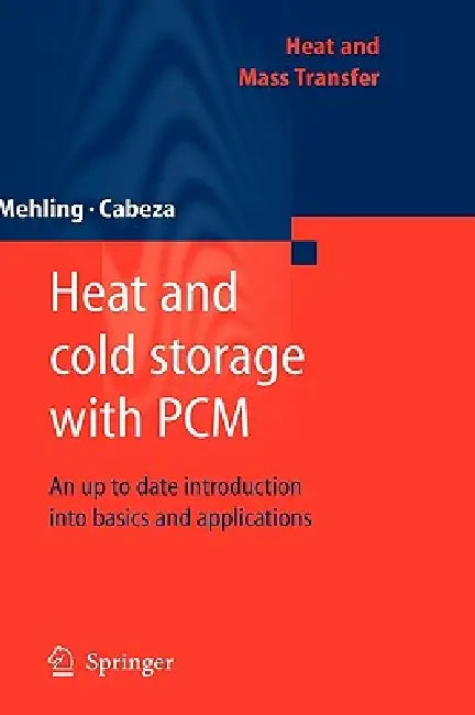 Heat and Cold Storage with PCM: An Up to Date Introduction Into Basics and Applications by Harald Mehling, Luisa F. Cabeza