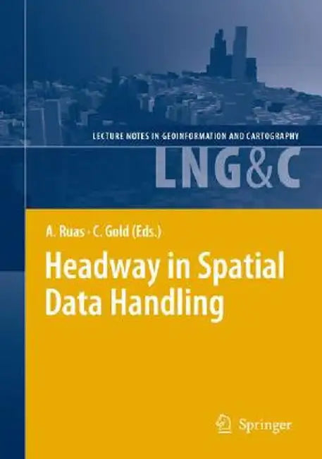 Headway in Spatial Data Handling: 13th International Symposium on Spatial Data Handling by Anne Ruas