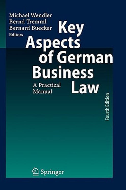 Key Aspects of German Business Law: A Practical Manual by Michael Wendler