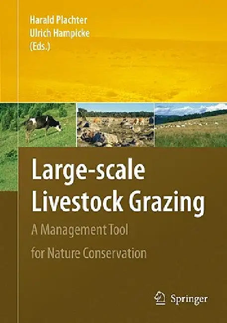 Large-Scale Livestock Grazing: A Management Tool for Nature Conservation by Harald Plachter, Ulrich Hampicke