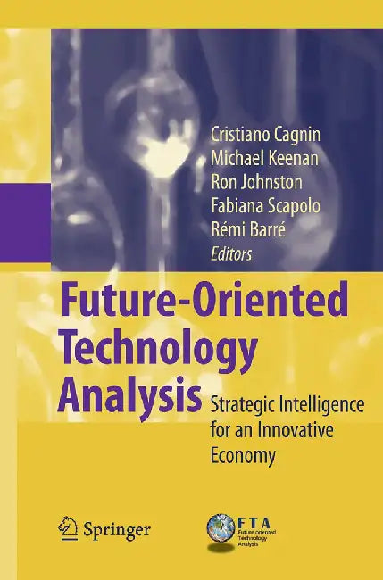 Future-Oriented Technology Analysis: Strategic Intelligence for an Innovative Economy by Cristiano Cagnin, Others