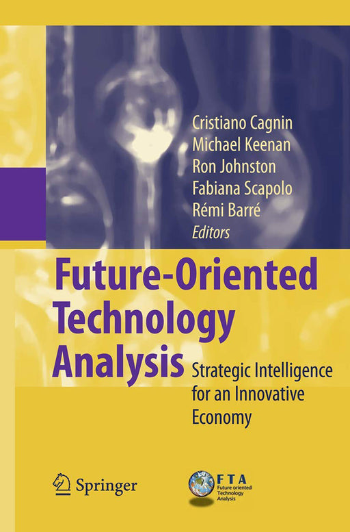 Future-Oriented Technology Analysis: Strategic Intelligence for an Innovative Economy by Cristiano Cagnin/Others