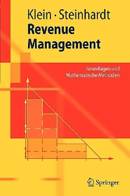 Revenue Management: Grundlagen Und Mathematische Methoden by Robert Klein, Claudius Steinhardt