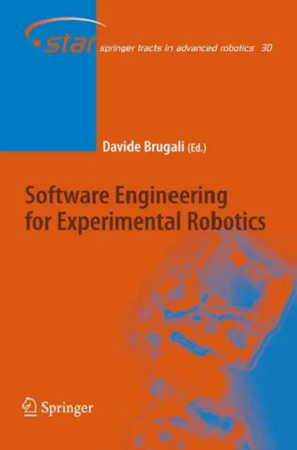 Software Engineering for Experimental Robotics by Davide Brugali