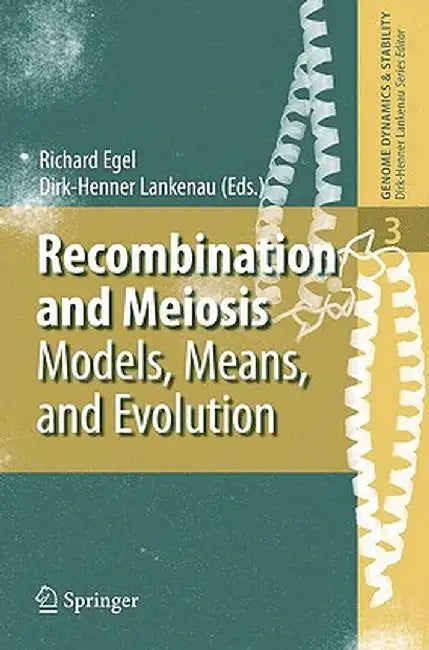 Recombination and Meiosis: Models, Means, and Evolution by Richard Egel