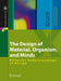 The Design of Material, Organism, and Minds: Different Understandings of Design by Silke Konsorski-Lang, Michael Hampe