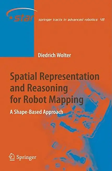 Spatial Representation And Reasoning For Robot Mapping: A Shape-based Approach by Diedrich Wolter