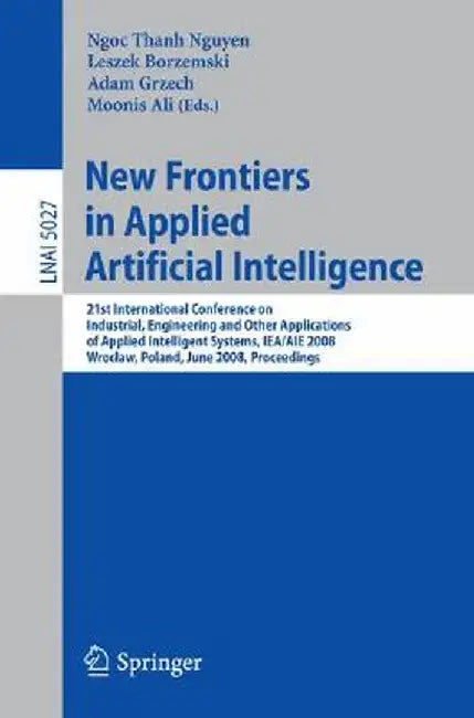 New Frontiers in Applied Artificial Intelligence: 21st International Conference on Industrial, Engineering and Other Applications of Applied Intellige by Leszek Borzemski