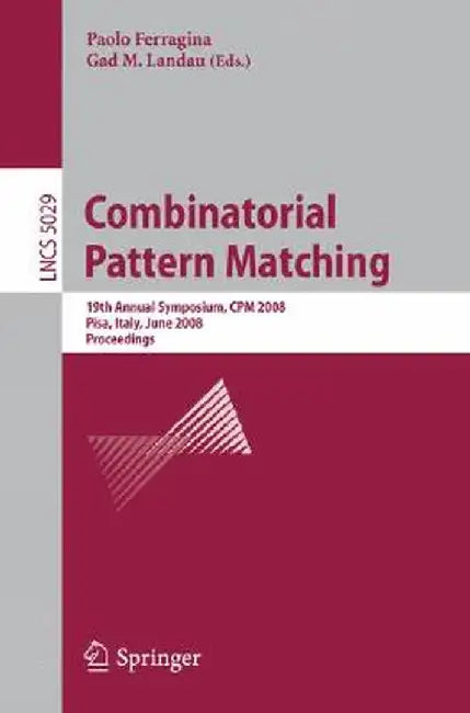 Combinatorial Pattern Matching: 19th Annual Symposium, CPM 2008 Pisa, Italy, June 18-20, 2008, Proceedings by Paolo Ferragina